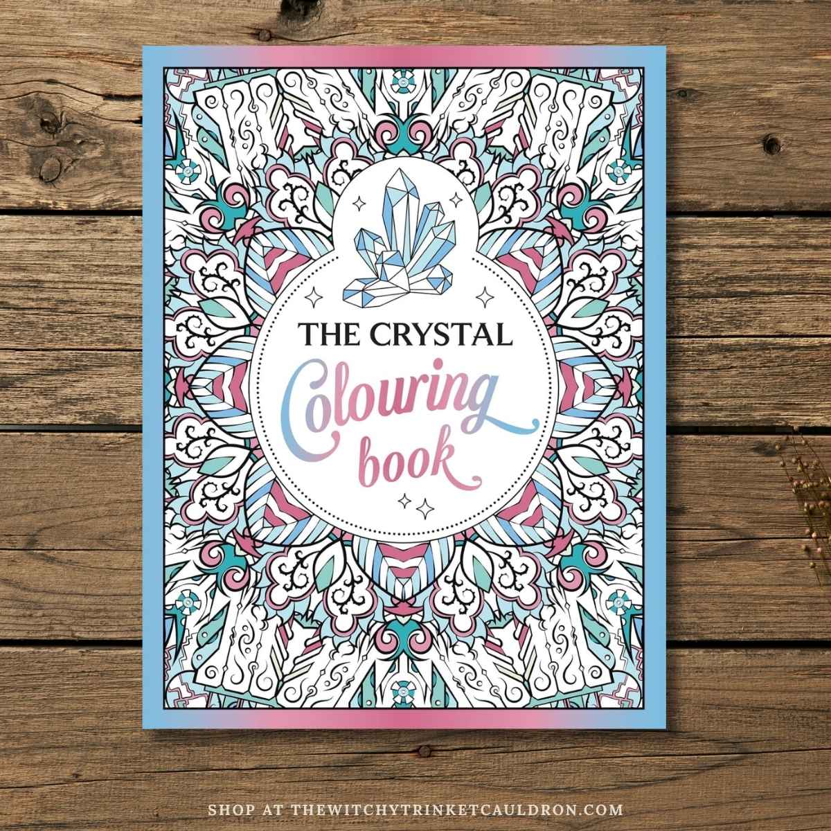 The Crystal Colouring Book—A Healing Journey of Colour & Creativity